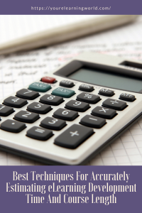 Best Techniques For Accurately Estimating eLearning Development Time And Course Length