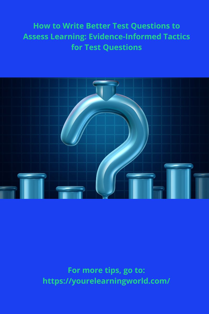 How To Write Better Test Questions to Assess Learning: Evidence ...