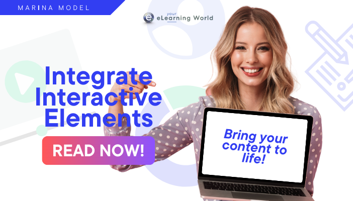 I – Integrate Interactive Elements: Enhancing Learner Engagement and Retention