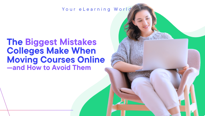 The Biggest Mistakes Colleges Make When Moving Courses Online—and How to Avoid Them